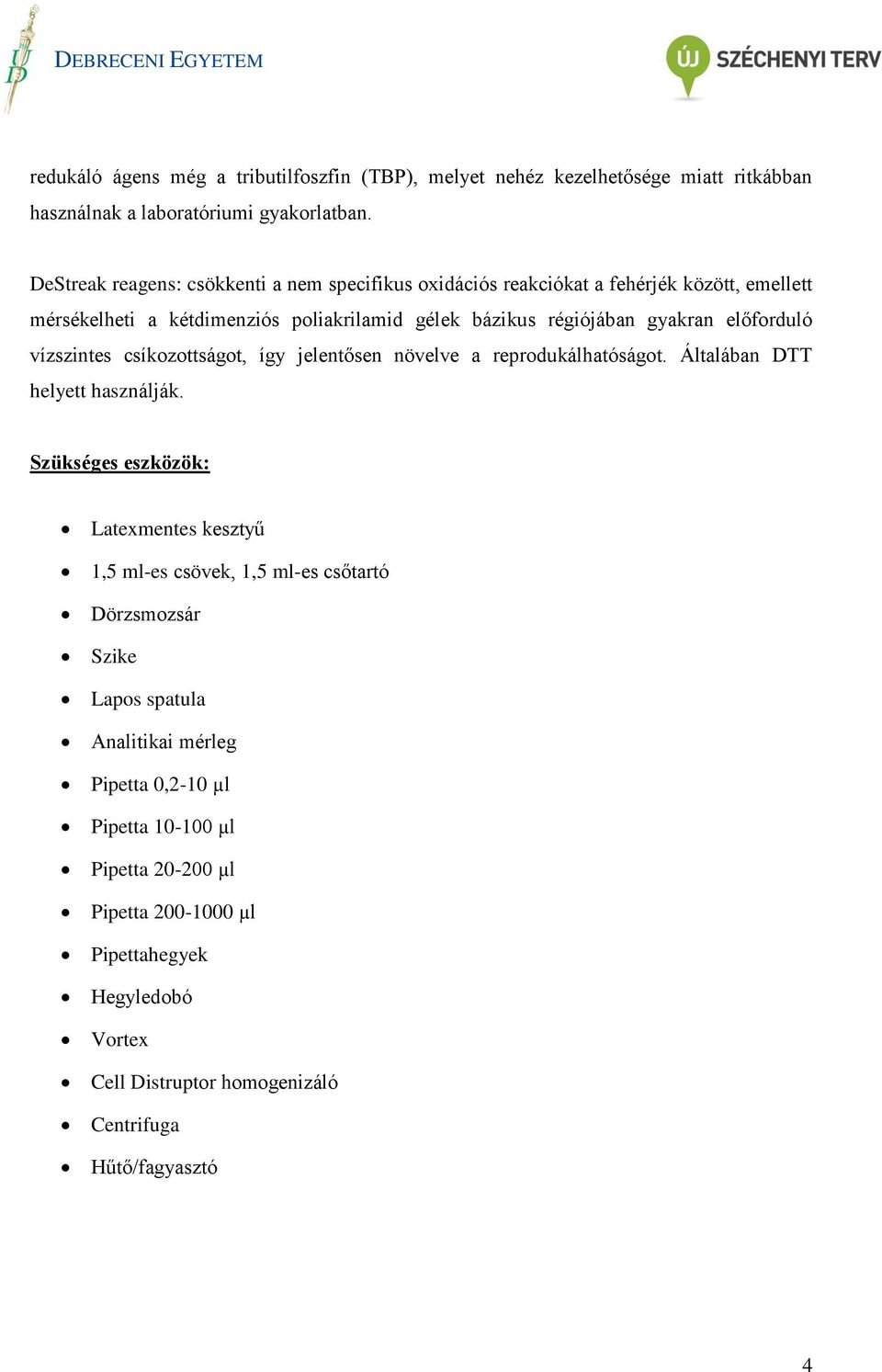 előforduló vízszintes csíkozottságot, így jelentősen növelve a reprodukálhatóságot. Általában DTT helyett használják.