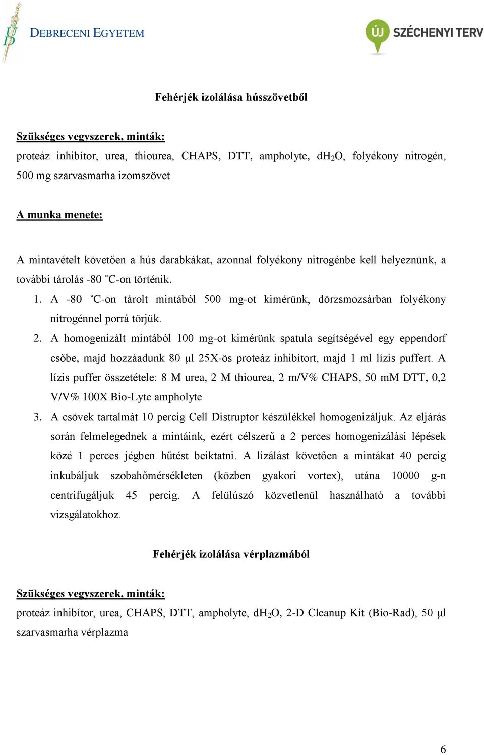 A -80 C-on tárolt mintából 500 mg-ot kimérünk, dörzsmozsárban folyékony nitrogénnel porrá törjük. 2.