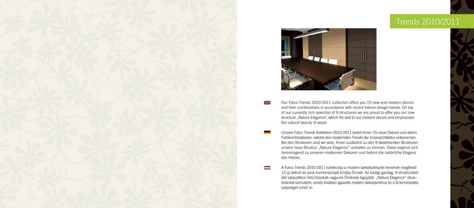 Unsere Falco Trends Kollektion 2010-2011 bietet Ihnen 15 neue Dekore und deren Farbkombinationen, welche den modernsten Trends der Innenarchitektur entsprechen.
