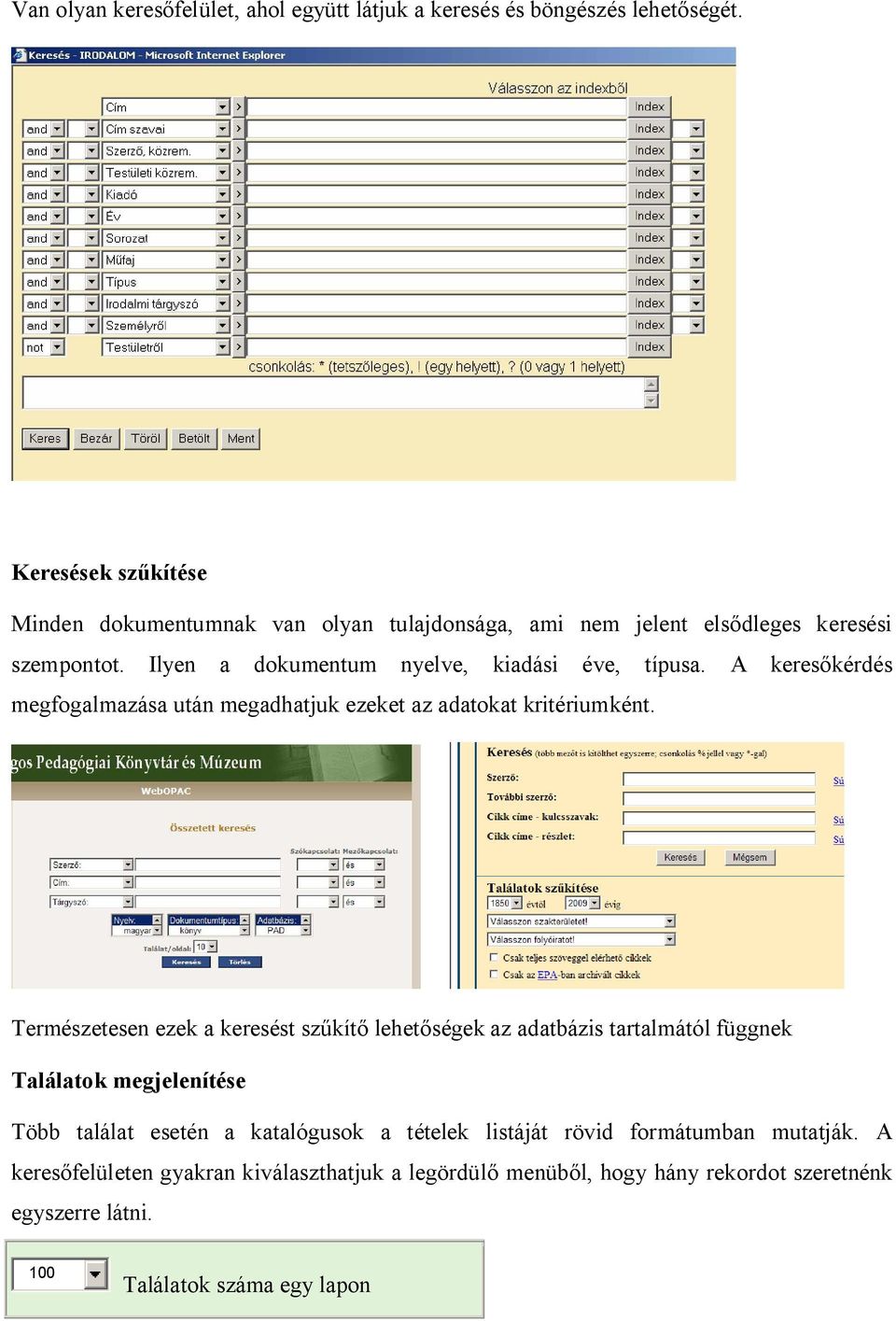 A keres kérdés megfogalmazása után megadhatjuk ezeket az adatokat kritériumként.