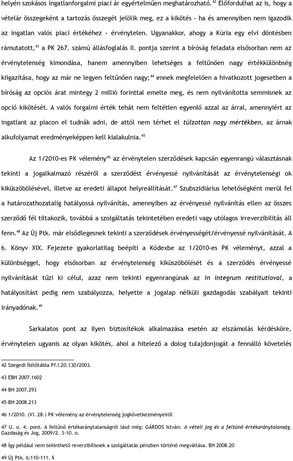 Ugyanakkor, ahogy a Kúria egy elvi döntésben rámutatott, 43 a PK 267. számú állásfoglalás II.