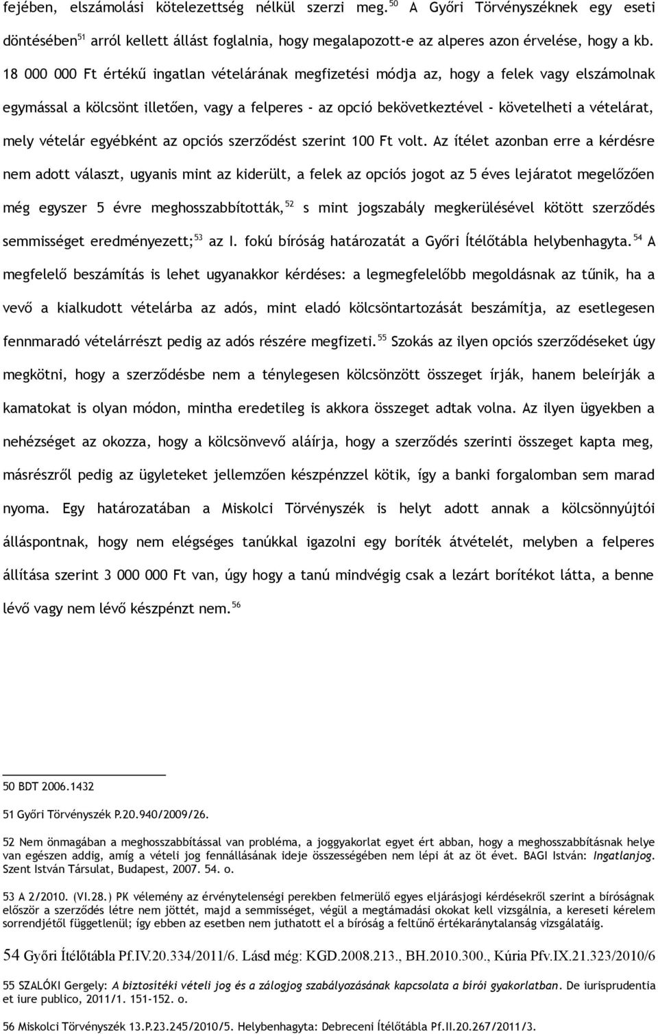 vételár egyébként az opciós szerződést szerint 100 Ft volt.