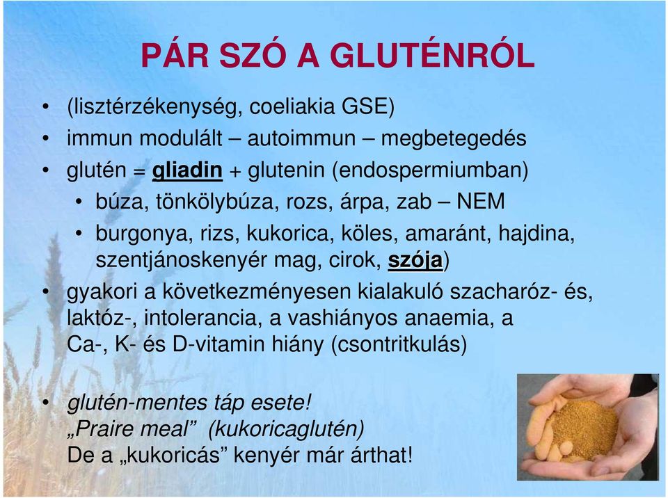 szentjánoskenyér mag, cirok, szója ja) gyakori a következményesen kialakuló szacharóz- és, laktóz-, intolerancia, a