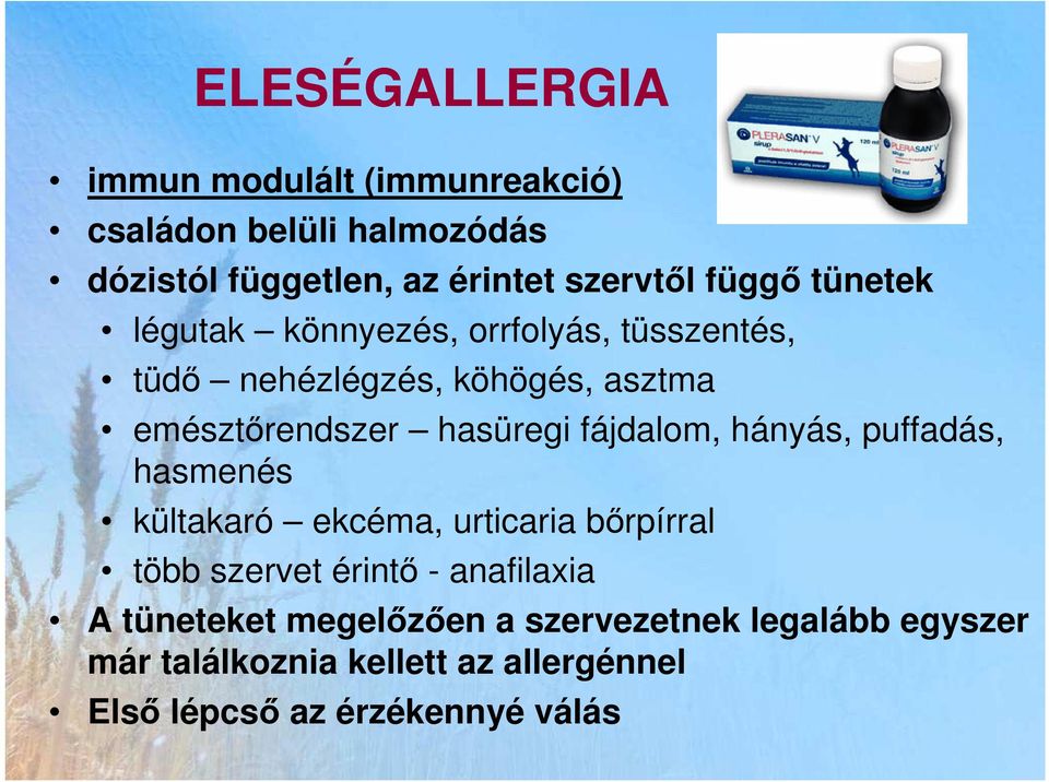 fájdalom, hányás, puffadás, hasmenés kültakaró ekcéma, urticaria bırpírral több szervet érintı - anafilaxia A