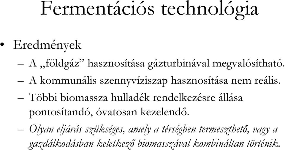 Többi biomassza hulladék rendelkezésre állása pontosítandó, óvatosan kezelendı.