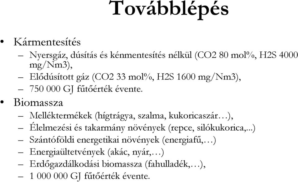 Biomassza Melléktermékek (hígtrágya, szalma, kukoricaszár ), Élelmezési és takarmány növények (repce,