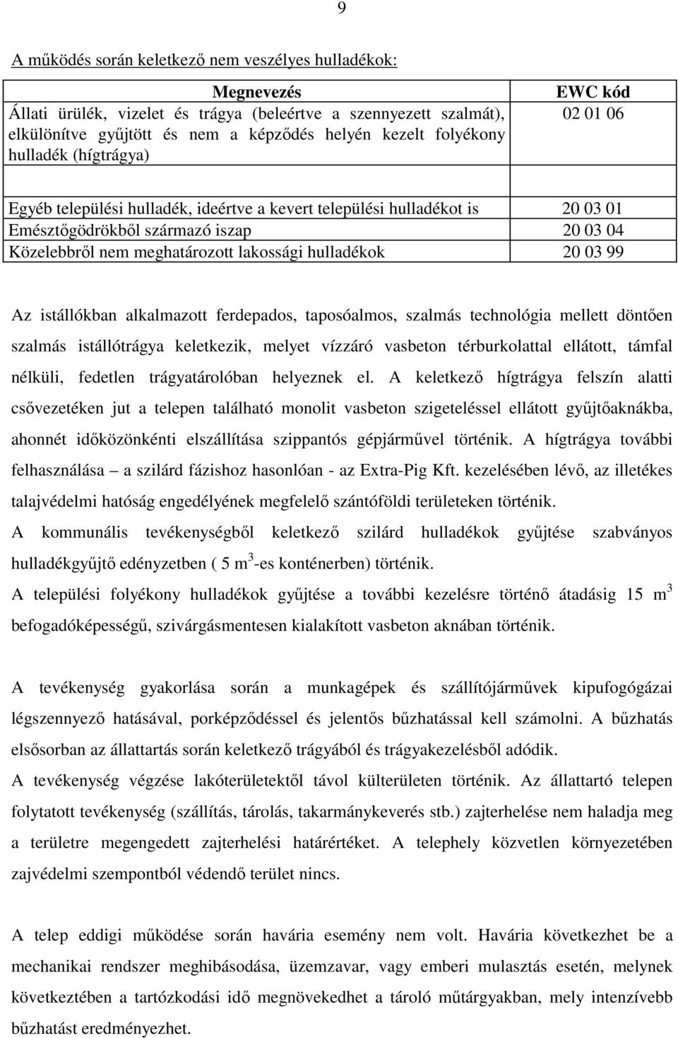 hulladékok 20 03 99 Az istállókban alkalmazott ferdepados, taposóalmos, szalmás technológia mellett döntÿen szalmás istállótrágya keletkezik, melyet vízzáró vasbeton térburkolattal ellátott, támfal