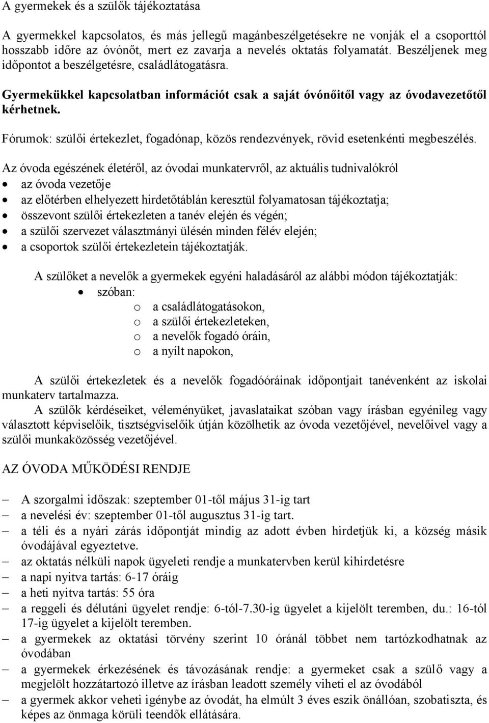 Fórumok: szülői értekezlet, fogadónap, közös rendezvények, rövid esetenkénti megbeszélés.