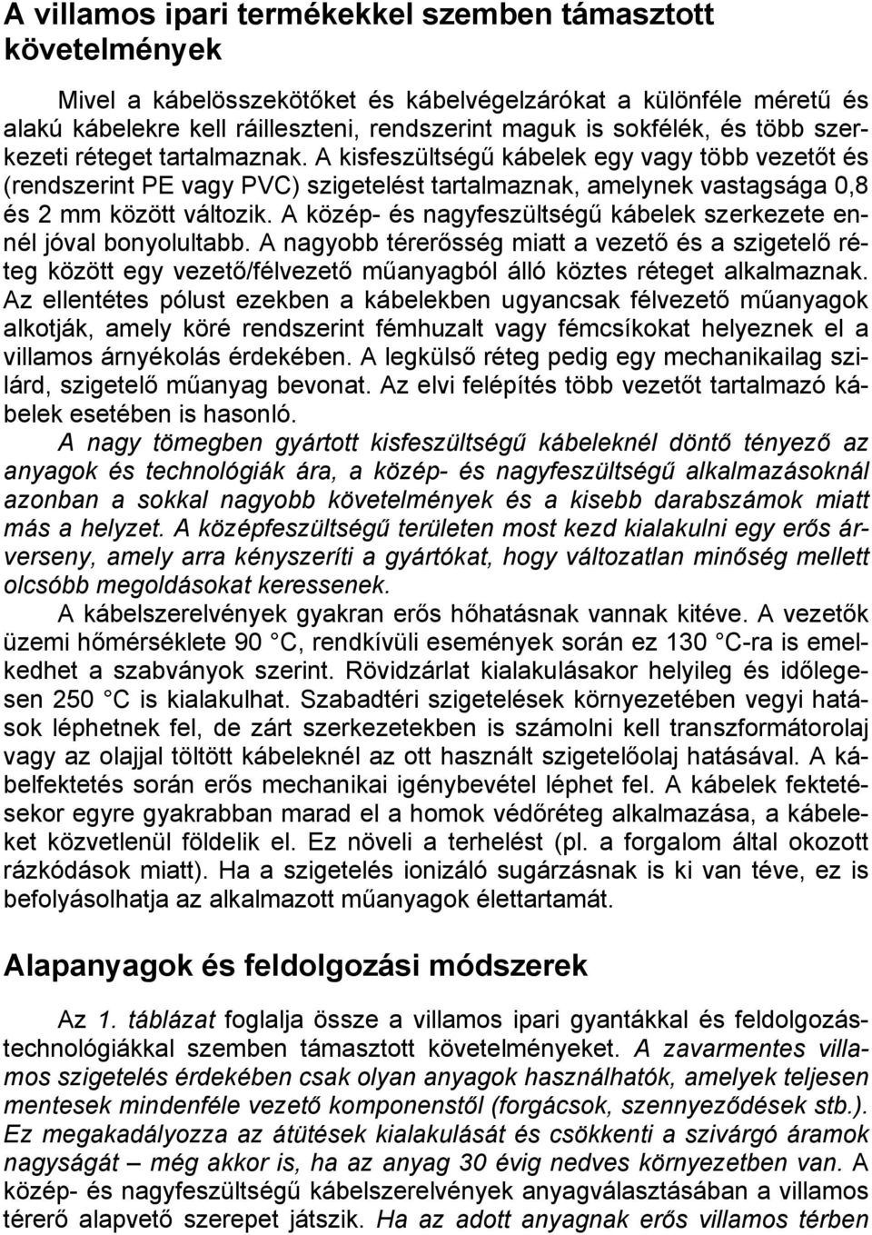 A közép- és nagyfeszültségű kábelek szerkezete ennél jóval bonyolultabb.