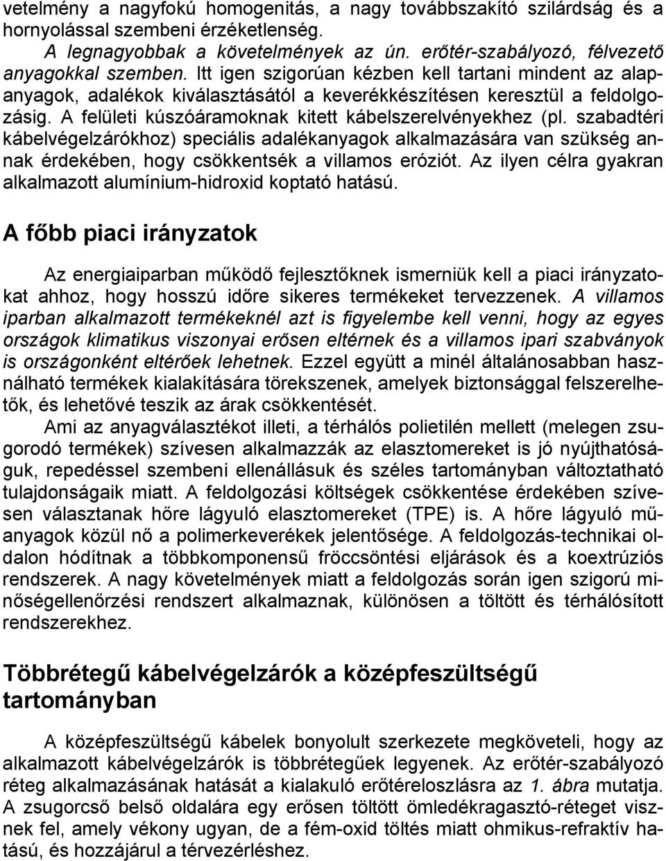 szabadtéri kábelvégelzárókhoz) speciális adalékanyagok alkalmazására van szükség annak érdekében, hogy csökkentsék a villamos eróziót.