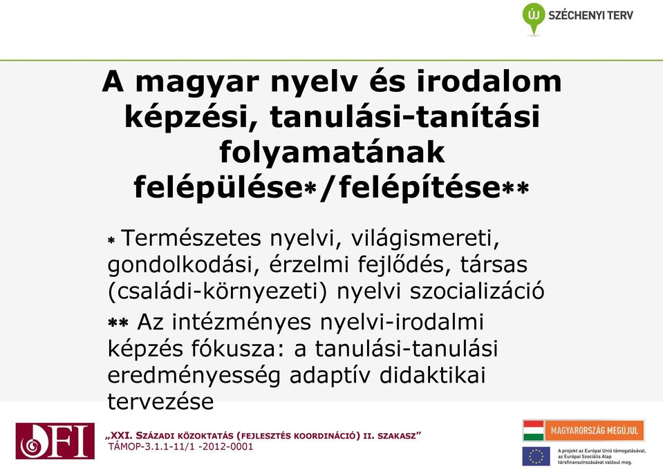 társas (családi-környezeti) nyelvi szocializáció Az intézményes