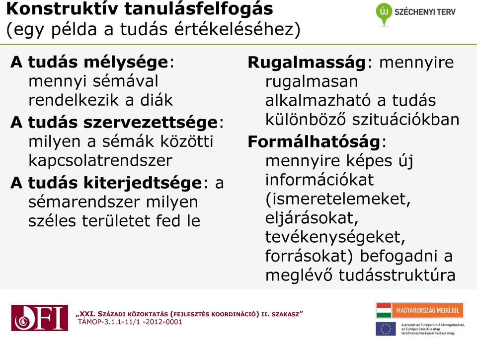 területet fed le Rugalmasság: mennyire rugalmasan alkalmazható a tudás különböző szituációkban Formálhatóság: