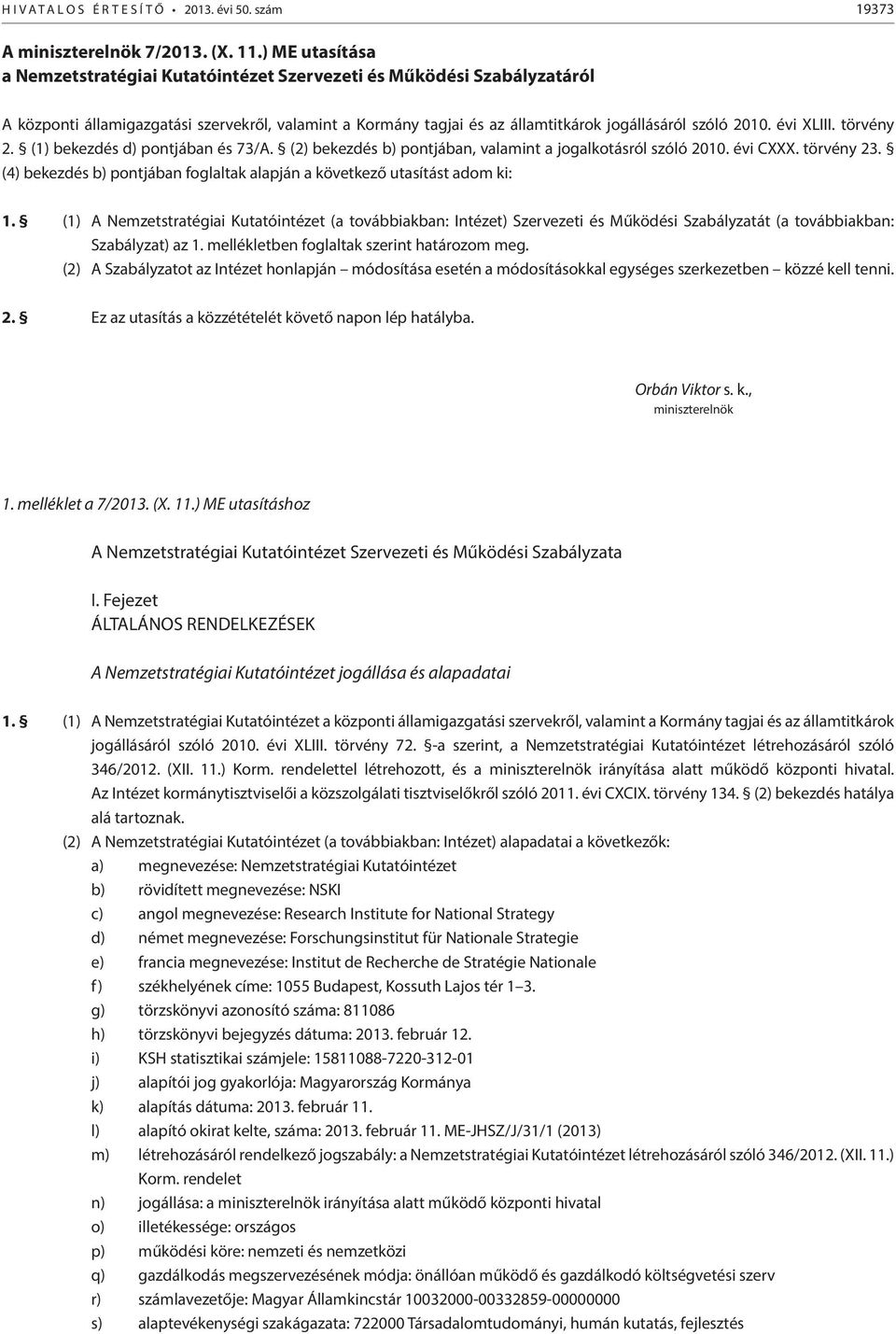 évi XLIII. törvény 2. (1) bekezdés d) pontjában és 73/A. (2) bekezdés b) pontjában, valamint a jogalkotásról szóló 2010. évi CXXX. törvény 23.