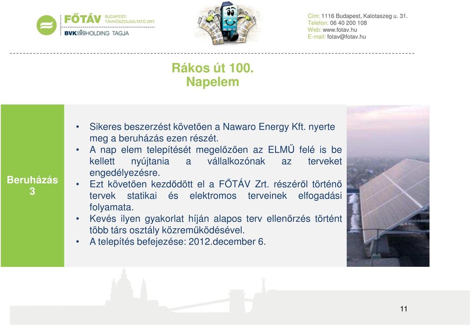 Ezt követően kezdődött el a FŐTÁV Zrt. részéről történő tervek statikai és elektromos terveinek elfogadási folyamata.