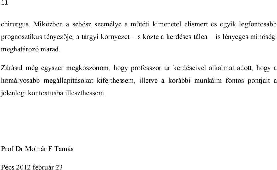 környezet s közte a kérdéses tálca is lényeges minőségi meghatározó marad.