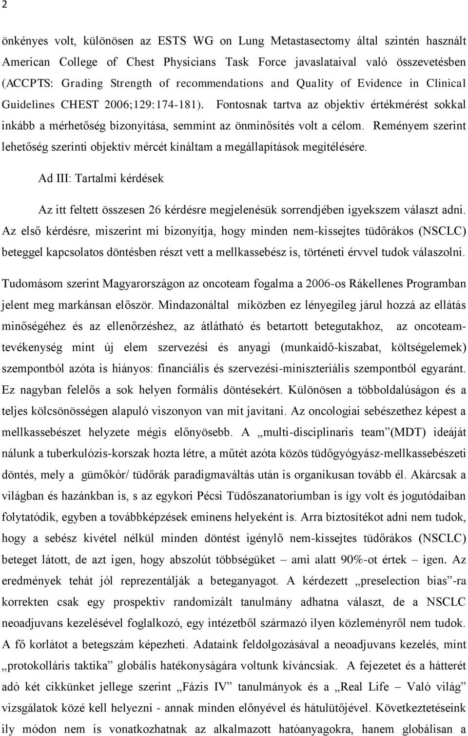 Fontosnak tartva az objektív értékmérést sokkal inkább a mérhetőség bizonyítása, semmint az önminősítés volt a célom.