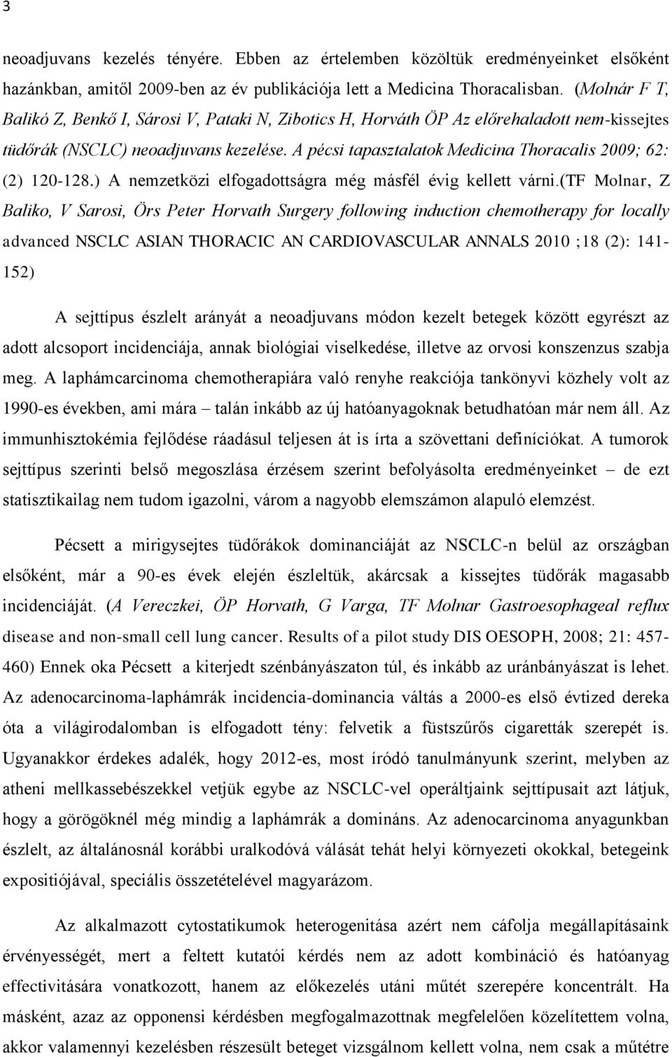A pécsi tapasztalatok Medicina Thoracalis 2009; 62: (2) 120-128.) A nemzetközi elfogadottságra még másfél évig kellett várni.