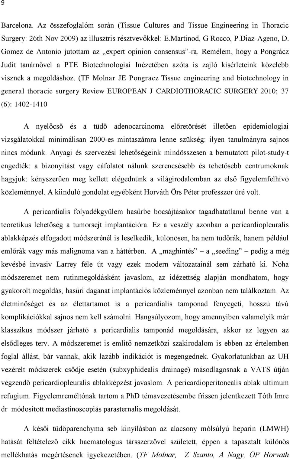 (TF Molnar JE Pongracz Tissue engineering and biotechnology in general thoracic surgery Review EUROPEAN J CARDIOTHORACIC SURGERY 2010; 37 (6): 1402-1410 A nyelőcső és a tüdő adenocarcinoma