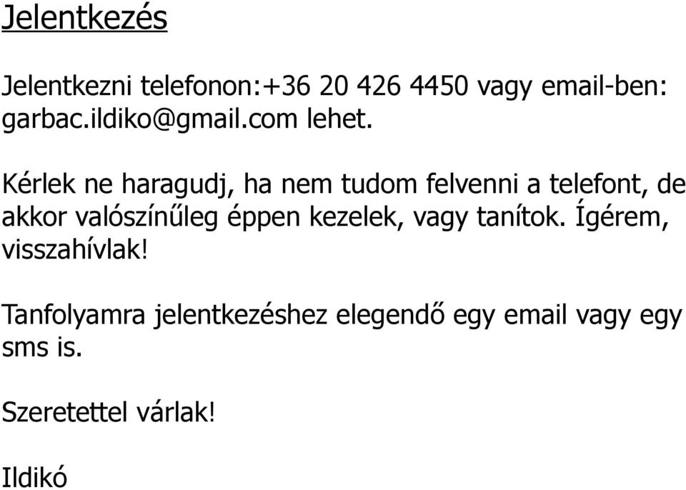 Kérlek ne haragudj, ha nem tudom felvenni a telefont, de akkor valószínűleg