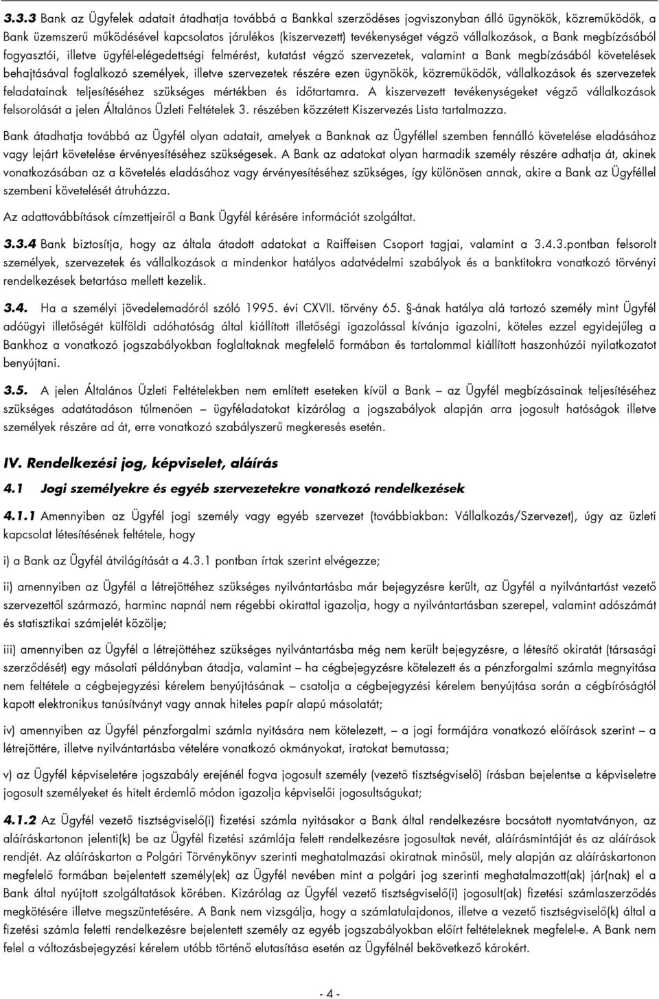 szervezetek részére ezen ügynökök, közreműködők, vállalkozások és szervezetek feladatainak teljesítéséhez szükséges mértékben és időtartamra.
