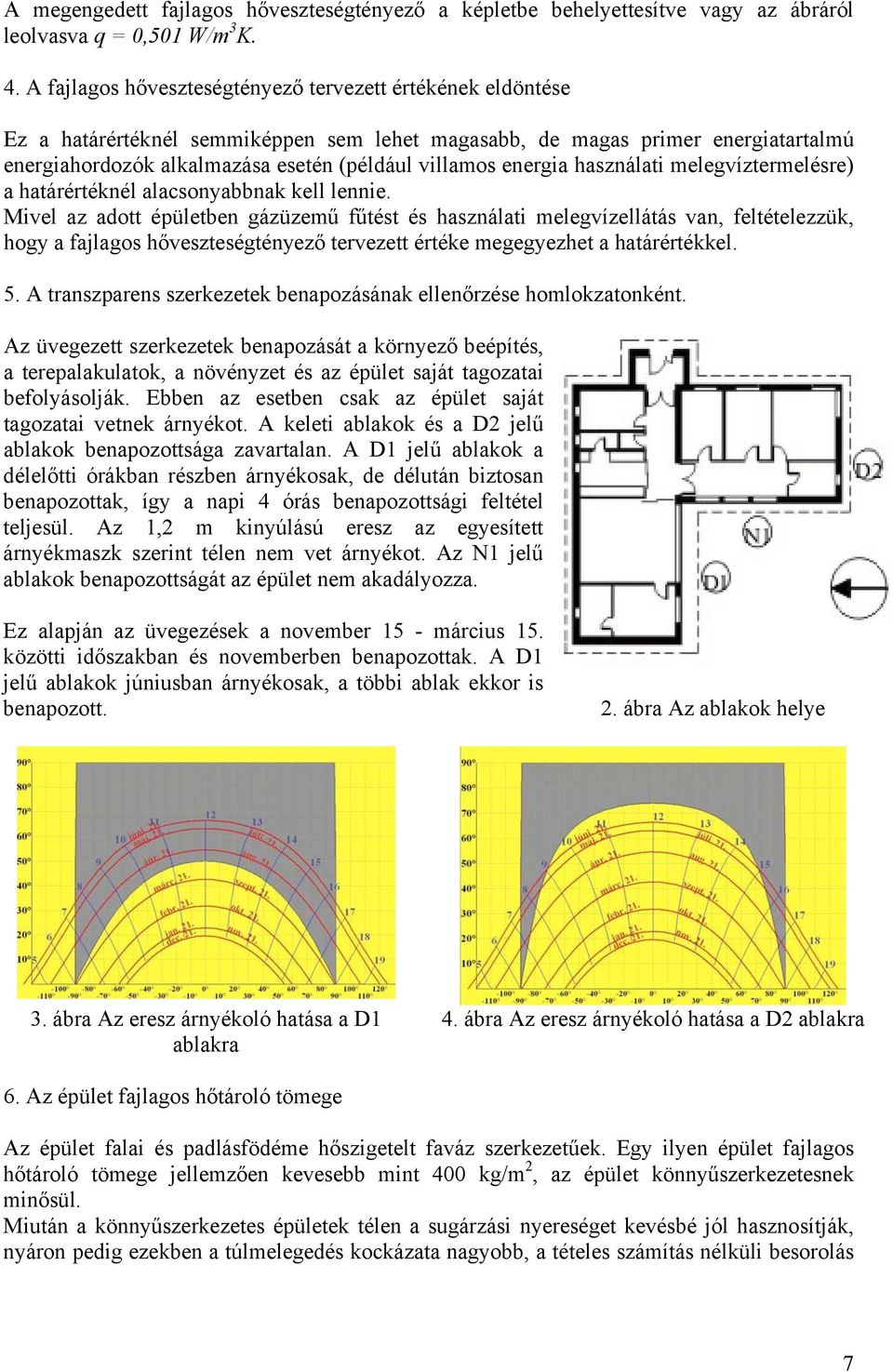 energia használati melegvíztermelésre) a határértéknél alacsonyabbnak kell lennie.