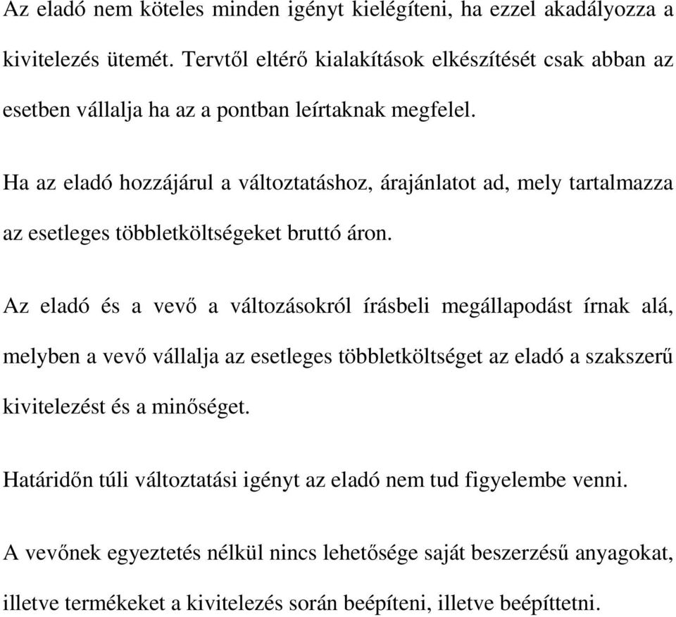 Ha az eladó hozzájárul a változtatáshoz, árajánlatot ad, mely tartalmazza az esetleges többletköltségeket bruttó áron.