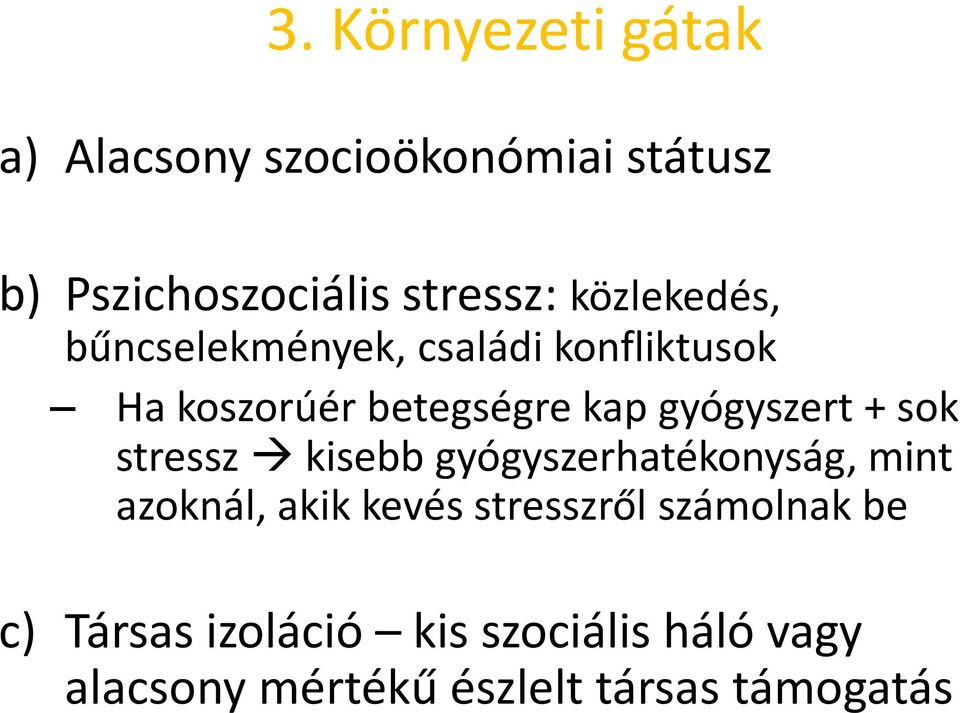 gyógyszert + sok stressz kisebb gyógyszerhatékonyság, mint azoknál, akik kevés