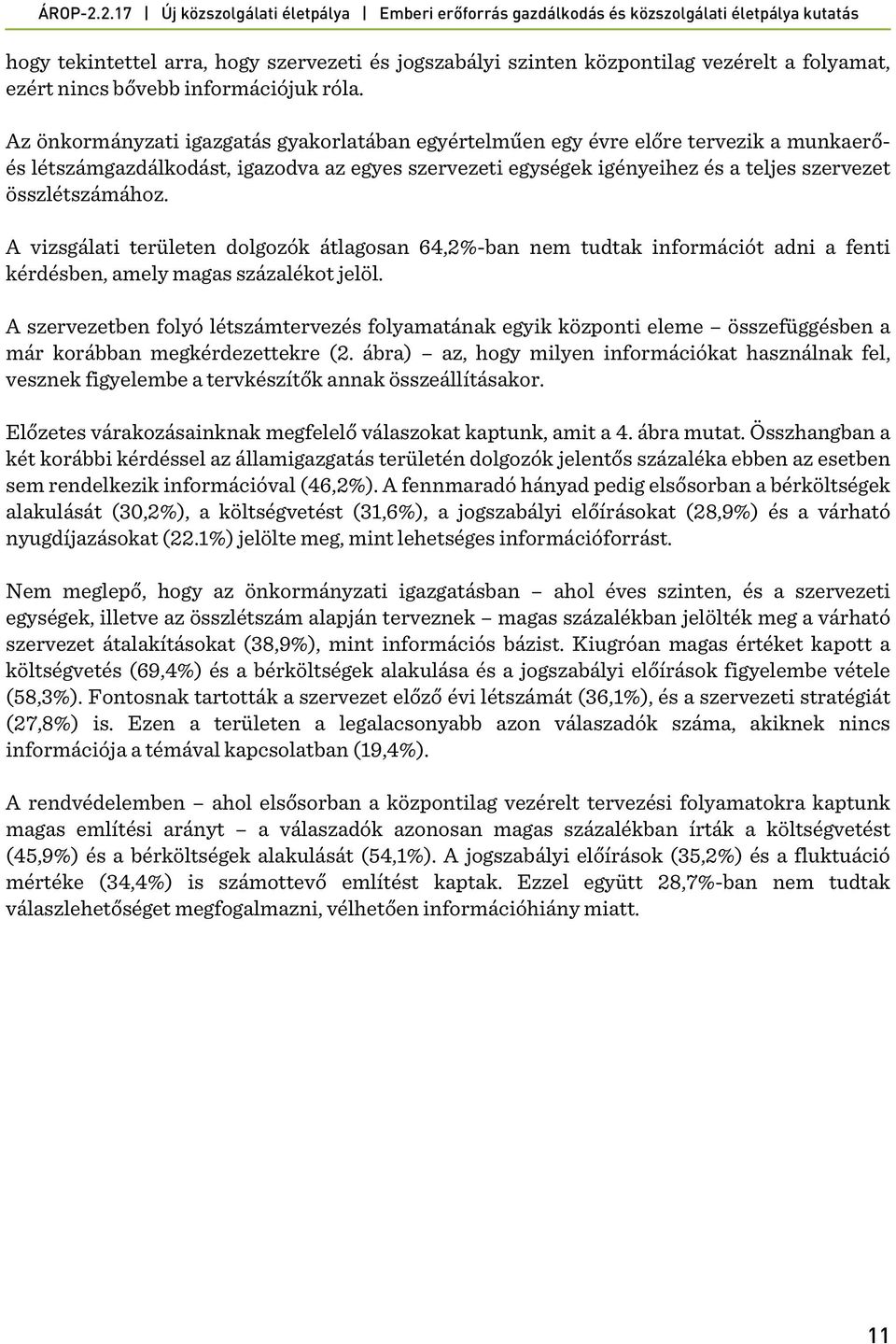 A vizsgálati területen dolgozók átlagosan 64,2%-ban nem tudtak információt adni a fenti kérdésben, amely magas százalékot jelöl.