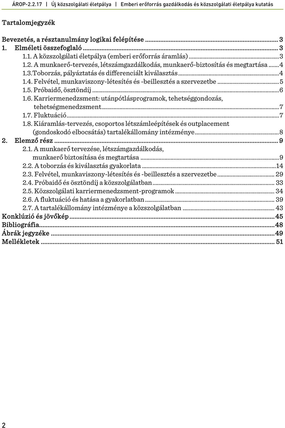 .. 5 1.5. Próbaidő, ösztöndíj... 6 1.6. Karriermenedzsment: utánpótlásprogramok, tehetséggondozás, tehetségmenedzsment... 7 1.7. Fluktuáció... 7 1.8.