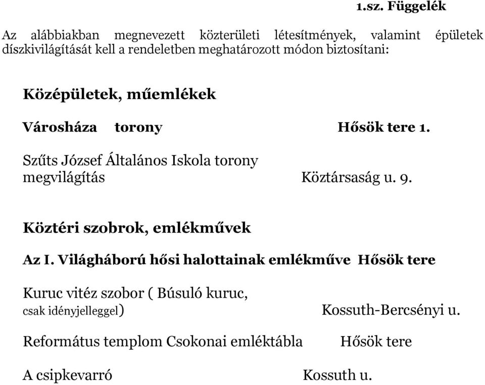 Szűts József Általános Iskola torony megvilágítás Köztársaság u. 9. Köztéri szobrok, emlékművek Az I.