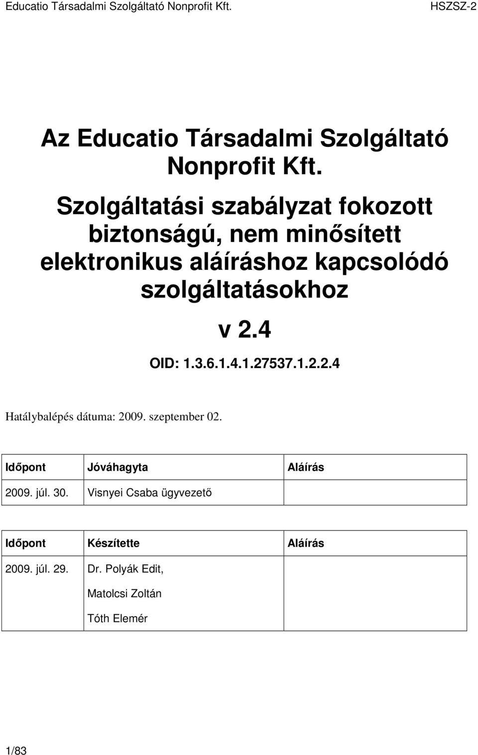 szolgáltatásokhoz v 2.4 OID: 1.3.6.1.4.1.27537.1.2.2.4 Hatálybalépés dátuma: 2009. szeptember 02.