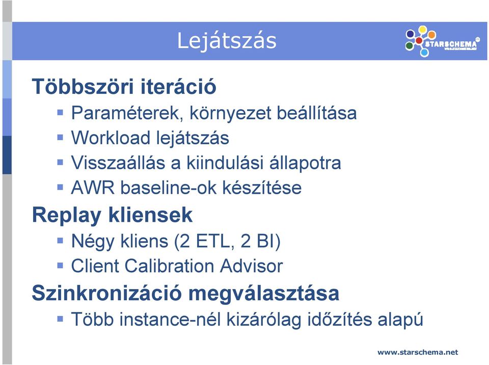 készítése Replay kliensek Négy kliens (2 ETL, 2 BI) Client Calibration