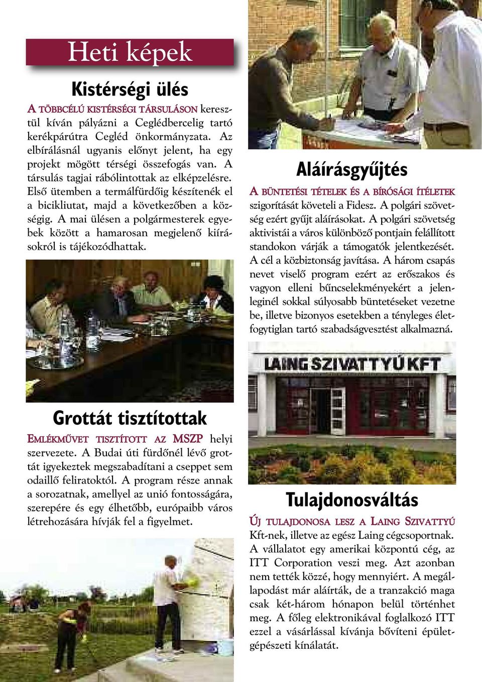 Elsõ ütemben a termálfürdõig készítenék el a bicikliutat, majd a következõben a köz - ségig. A mai ülésen a polgármesterek egyebek között a hamarosan megjelenõ kiírásokról is tájékozódhattak.