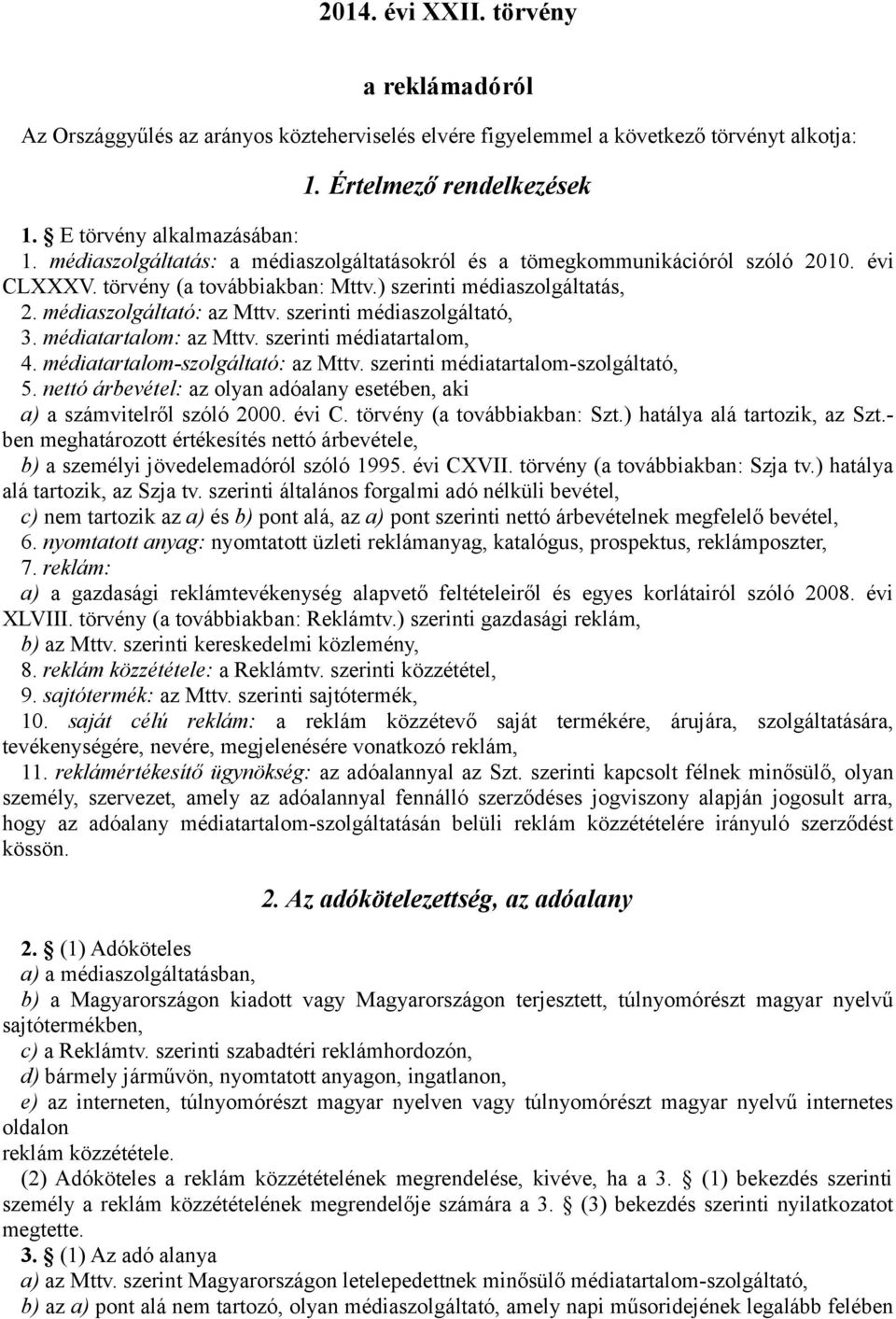 szerinti médiaszolgáltató, 3. médiatartalom: az Mttv. szerinti médiatartalom, 4. médiatartalom-szolgáltató: az Mttv. szerinti médiatartalom-szolgáltató, 5.