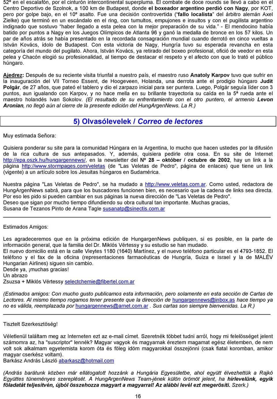 Fue una decisión controvertida ( fallo localista del árbitro alemán Axel Zielke) que terminó en un escándalo en el ring, con tumultos, empujones e insultos y con el pugilista argentino indignado que
