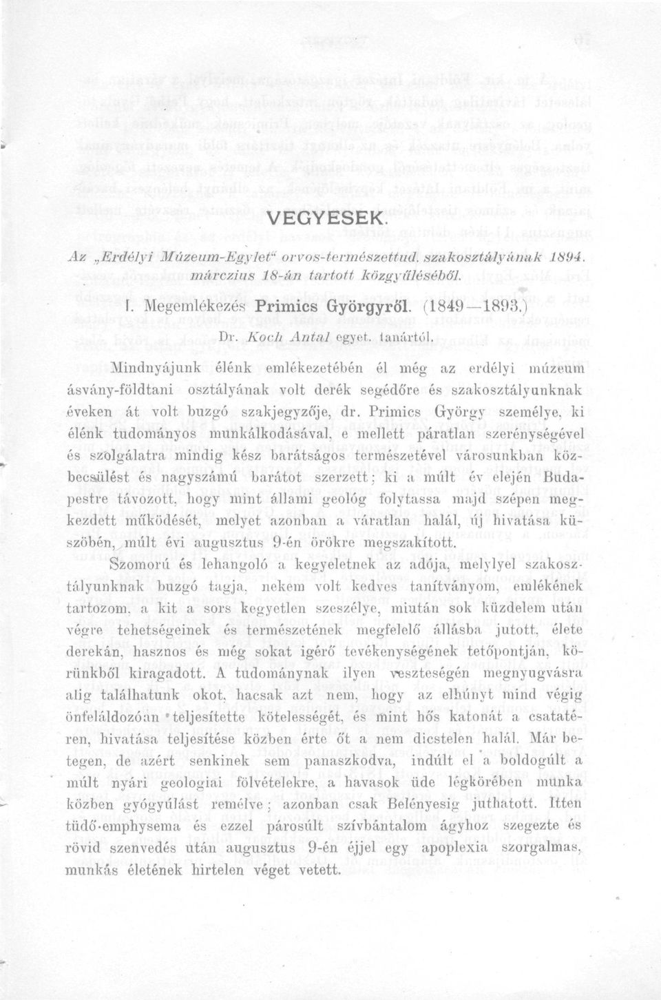 Primics György személye, ki élénk tudományos munkálkodásával, e mellett páratlan szerénységével és szolgálatra mindig kész barátságos természetével városunkban közbecsülést és nagyszámú barátot