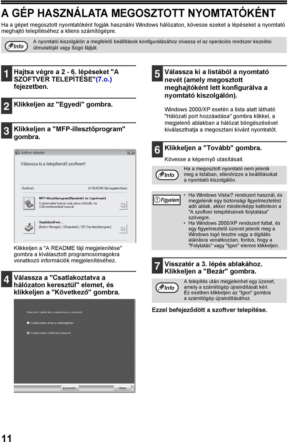 Klikkeljen az "Egyedi" gombra. Klikkeljen a "MFP-illesztőprogram" gombra. 5 Válassza ki a listából a nyomtató nevét (amely megosztott meghajtóként lett konfigurálva a nyomtató kiszolgálón).