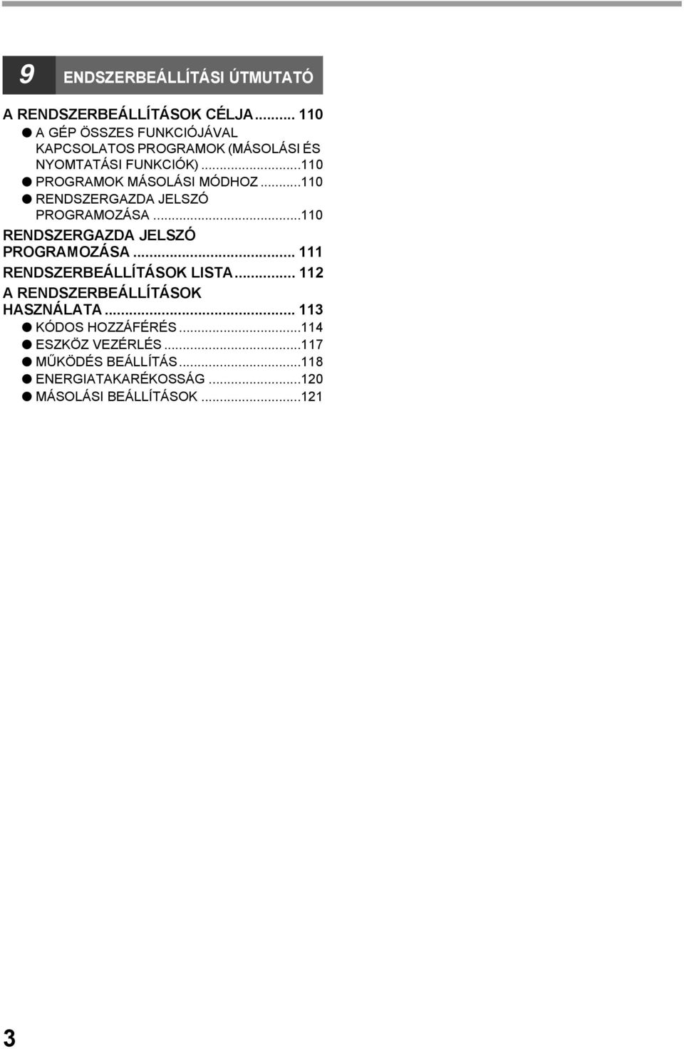 ..0 PROGRAMOK MÁSOLÁSI MÓDHOZ...0 RENDSZERGAZDA JELSZÓ PROGRAMOZÁSA...0 RENDSZERGAZDA JELSZÓ PROGRAMOZÁSA... RENDSZERBEÁLLÍTÁSOK LISTA.