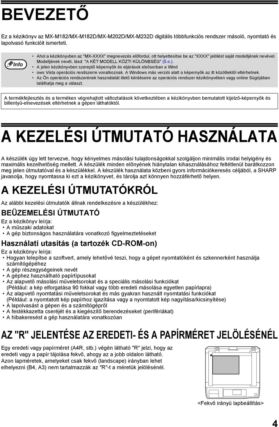 A jelen kézikönyvben szereplő képernyők és eljárások elsősorban a Wind ows Vista operációs rendszerre vonatkoznak. A Windows más verziói alatt a képernyők az itt közöltektől eltérhetnek.