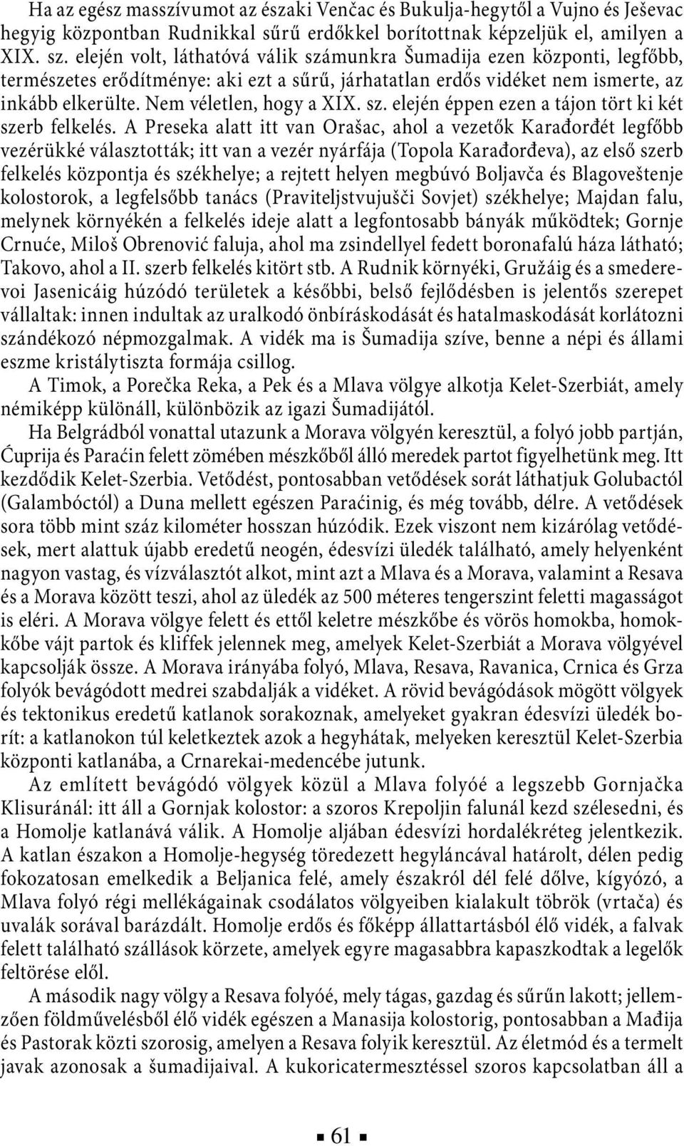 sz. elején éppen ezen a tájon tört ki két szerb felkelés.