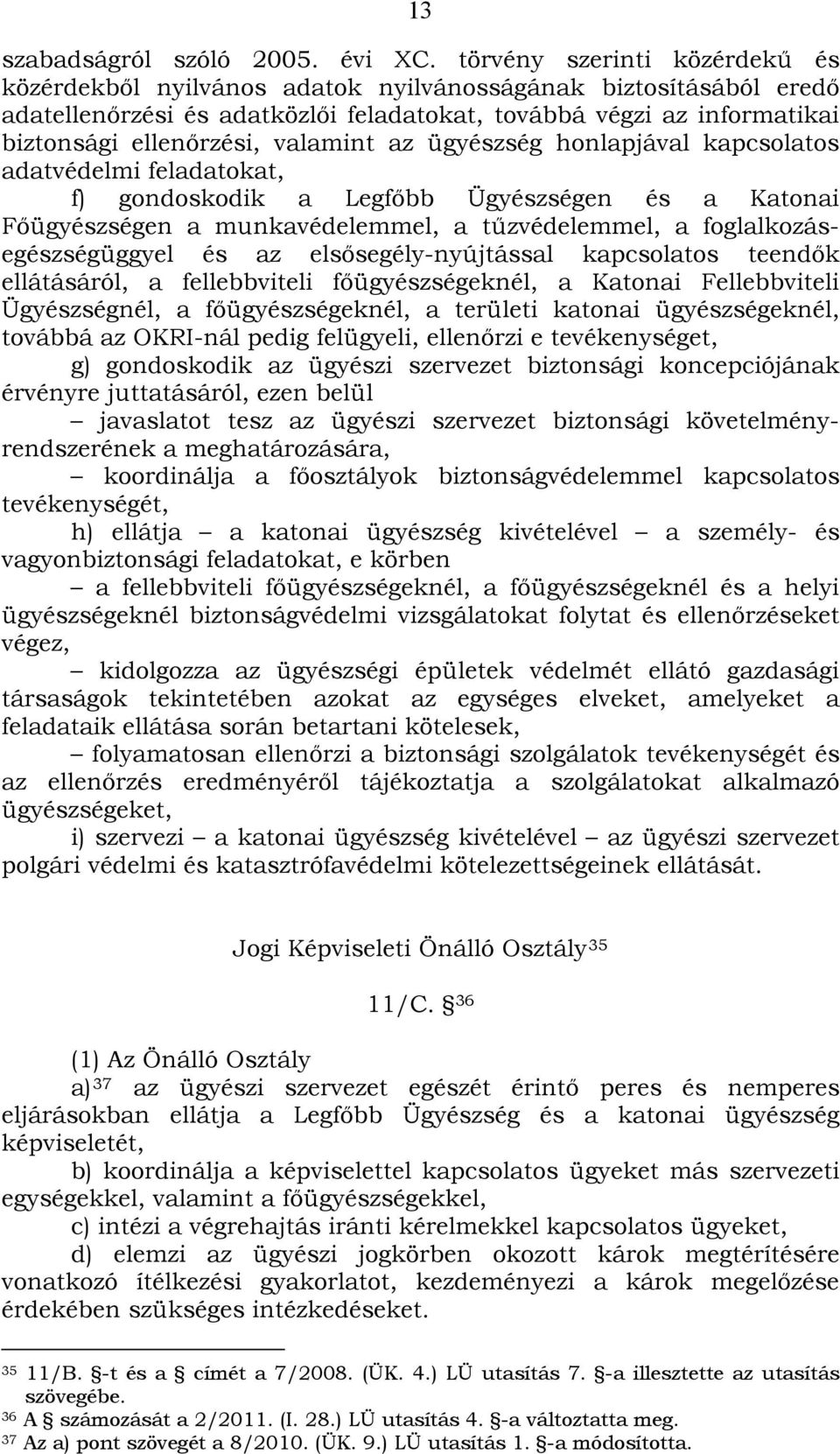 valamint az ügyészség honlapjával kapcsolatos adatvédelmi feladatokat, f) gondoskodik a Legfőbb Ügyészségen és a Katonai Főügyészségen a munkavédelemmel, a tűzvédelemmel, a foglalkozásegészségüggyel