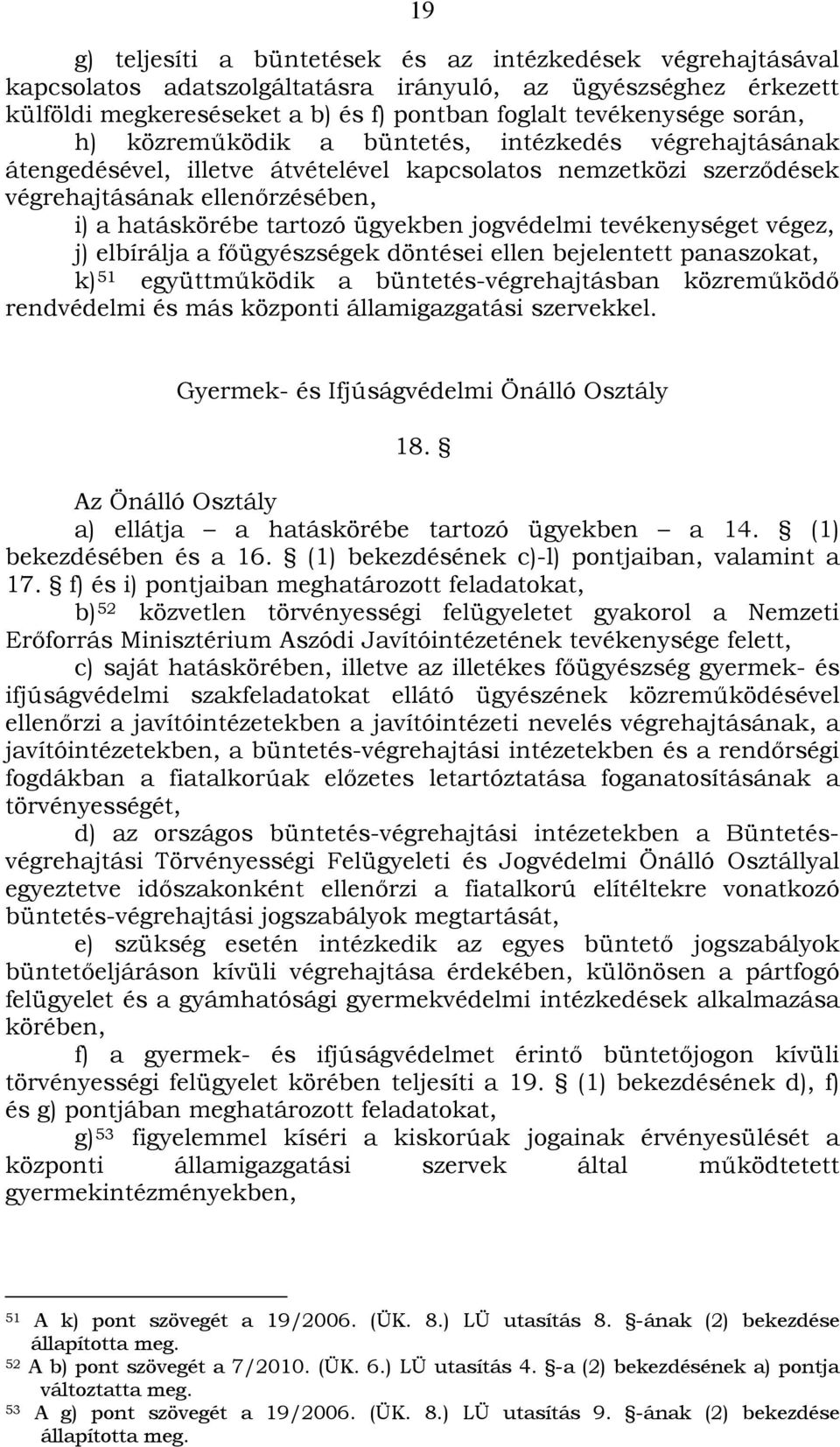 jogvédelmi tevékenységet végez, j) elbírálja a főügyészségek döntései ellen bejelentett panaszokat, k) 51 együttműködik a büntetés-végrehajtásban közreműködő rendvédelmi és más központi