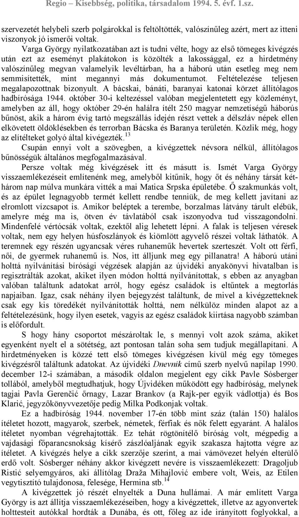 ha a háború után esetleg meg nem semmisítették, mint megannyi más dokumentumot. Feltételezése teljesen megalapozottnak bizonyult.