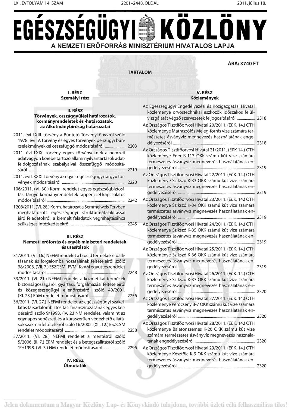 törvény és egyes törvények pénzügyi bûncselekményekkel összefüggõ módosításáról... 2203 2011. évi LXIX.