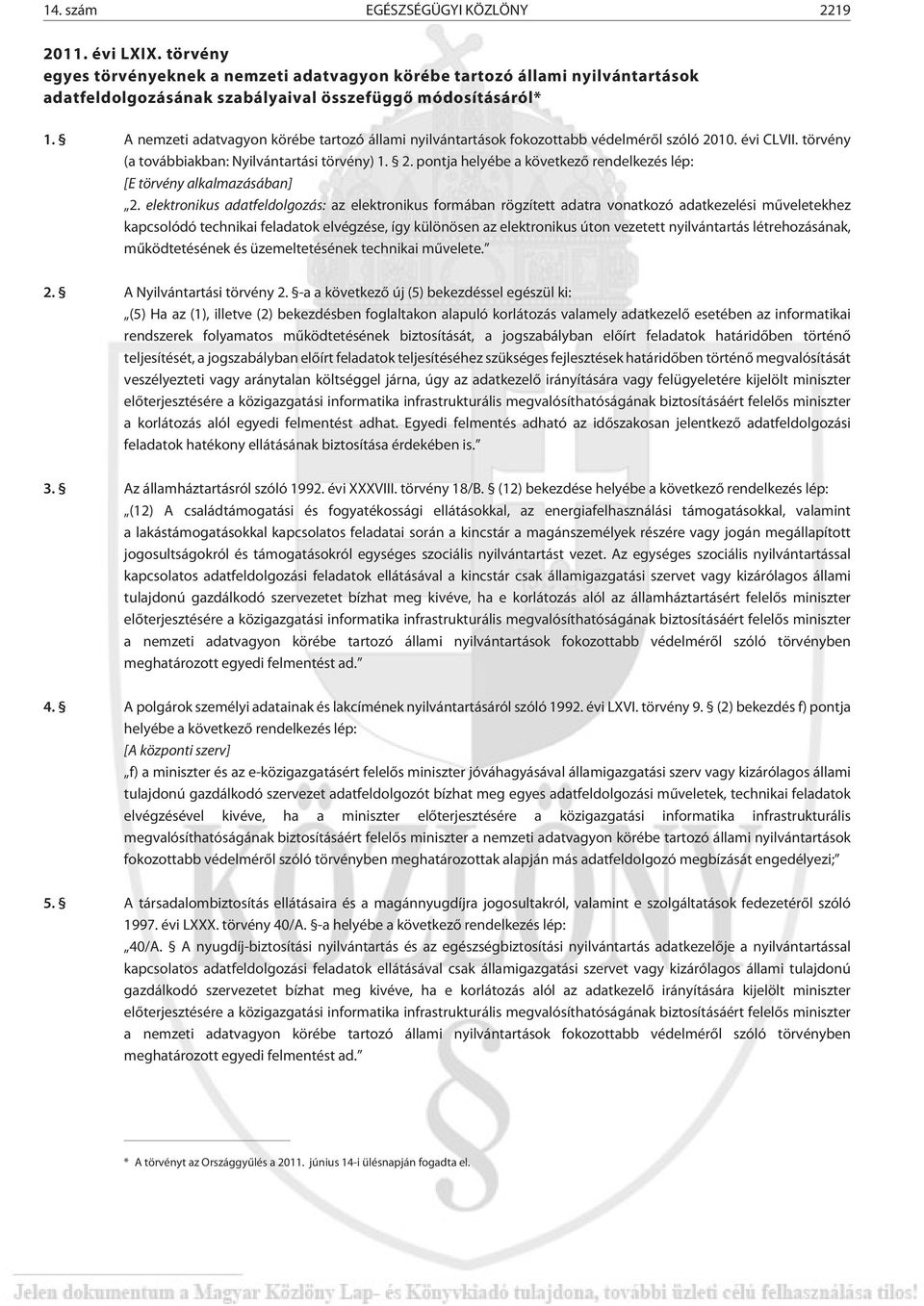 elektronikus adatfeldolgozás: az elektronikus formában rögzített adatra vonatkozó adatkezelési mûveletekhez kapcsolódó technikai feladatok elvégzése, így különösen az elektronikus úton vezetett