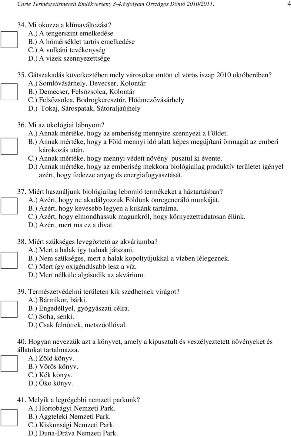 ) Demecser, Felsőzsolca, Kolontár C.) Felsőzsolca, Bodrogkeresztúr, Hódmezővásárhely D.) Tokaj, Sárospatak, Sátoraljaújhely 36. Mi az ökológiai lábnyom? A.