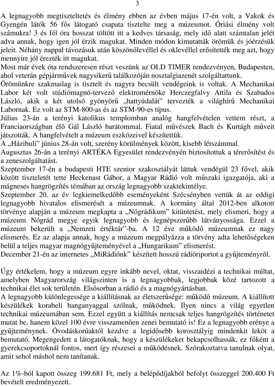 Néhány nappal távozásuk után köszönőlevéllel és oklevéllel erősítették meg azt, hogy mennyire jól érezték itt magukat.