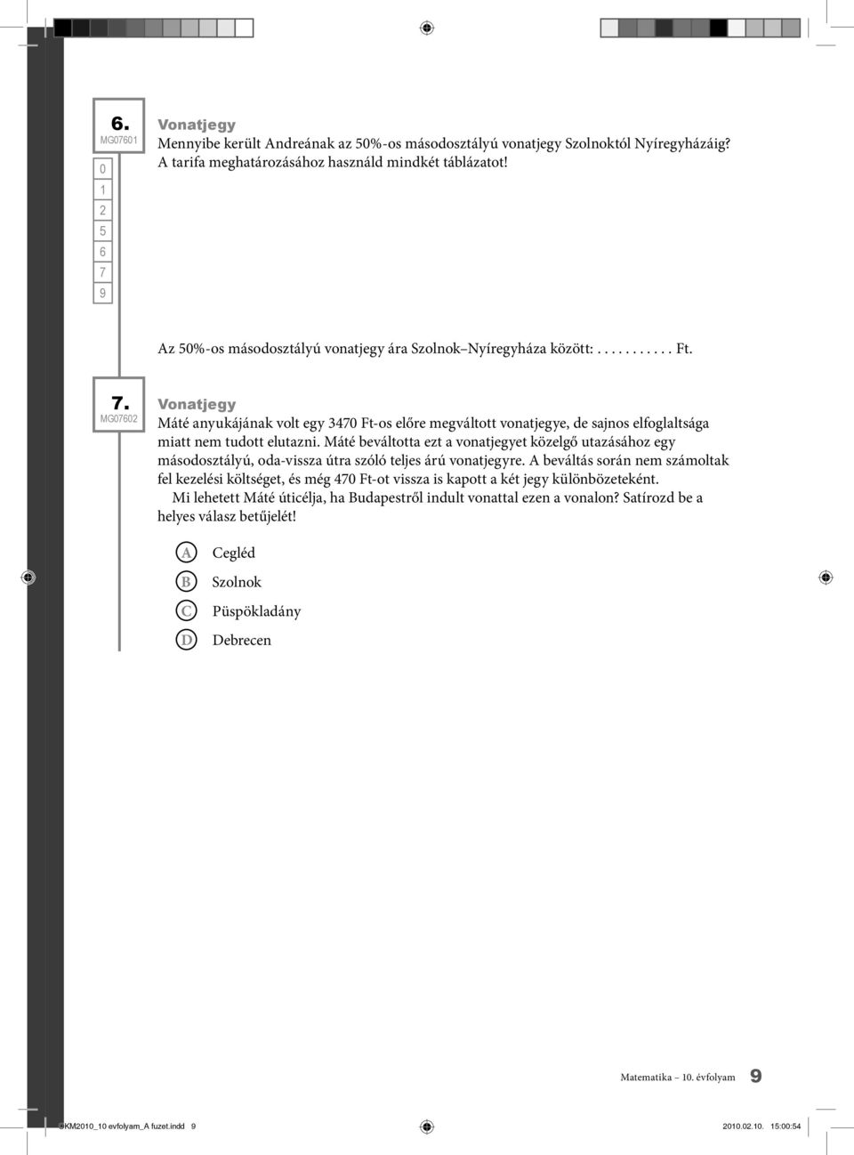 Máté beváltotta ezt a vonatjegyet közelgő utazásához egy másodosztályú, oda-vissza útra szóló teljes árú vonatjegyre.