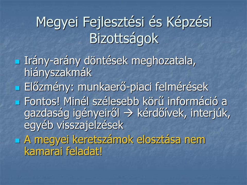 Minél szélesebb körű információ a gazdaság igényeiről kérdőívek,