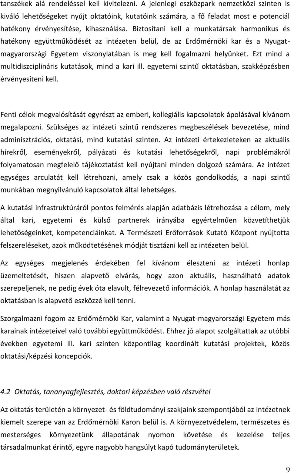 Biztosítani kell a munkatársak harmonikus és hatékony együttműködését az intézeten belül, de az Erdőmérnöki kar és a Nyugatmagyarországi Egyetem viszonylatában is meg kell fogalmazni helyünket.
